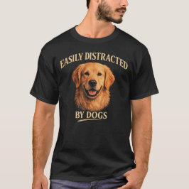 Easily Distracted By Dogs Golden Retriever Dog  T-shirt