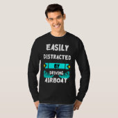 Easily Distracted By Driving Airboat Swamp Hydropl T-shirt (Voorkant volledig)