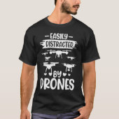 Easily Distracted by Drones  Drone Pilot Enthusias T-shirt (Voorkant)