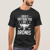 Easily Distracted by Drones Drone Pilot Enthusiast T-shirt (Voorkant)