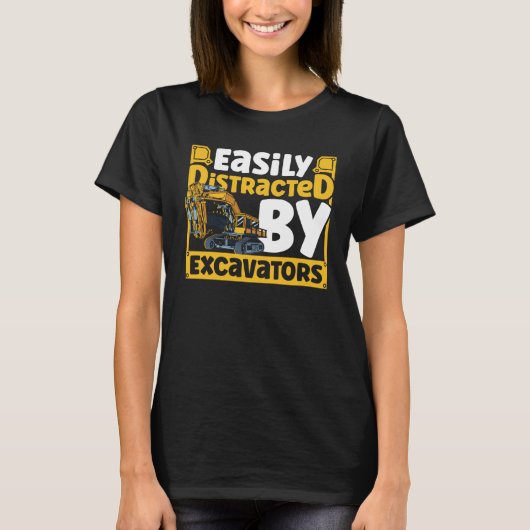 Easily Distracted by Excavators Construction Vehic T-shirt (Voorkant)
