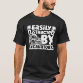 Easily Distracted by Excavators Construction Vehic T-shirt (Voorkant)