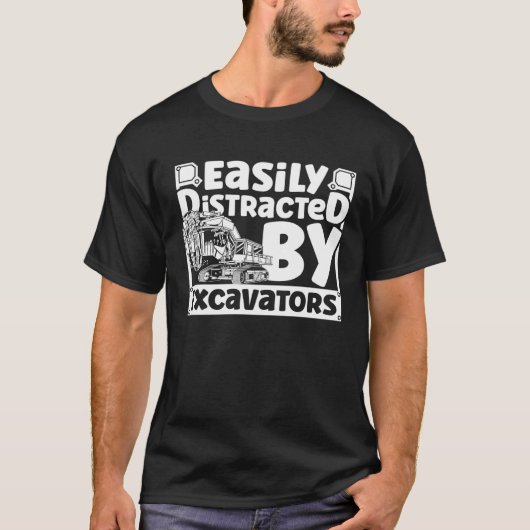 Easily Distracted by Excavators Construction Vehic T-shirt (Voorkant)
