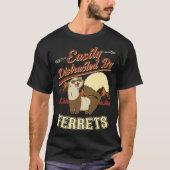 Easily distracted by Ferrets  1 T-shirt (Voorkant)