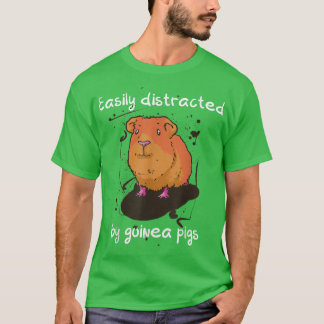 Easily distracted by guinea pigs funny quote guine t-shirt