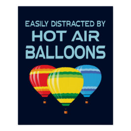 Easily Distracted By Hot Air Balloons Ballooning Perfect Poster