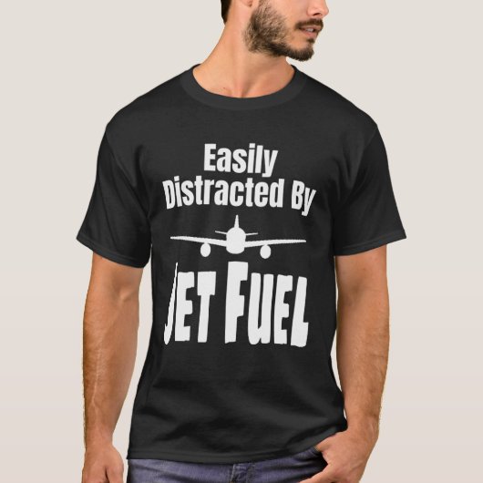 Easily Distracted By Jet Fuel Aviation Pilot Flyin T-shirt (Voorkant)