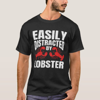Easily Distracted By Lobster Seafood Sea Lobster   T-shirt