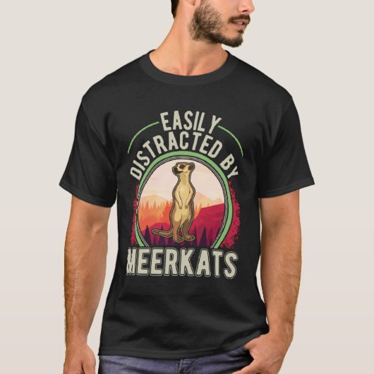 Easily distracted by Meerkats  2 T-shirt (Voorkant)