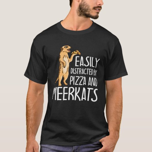 Easily Distracted By Meerkats And Pizza  Meerkat T-shirt (Voorkant)
