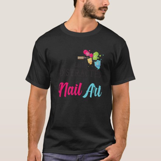 Easily Distracted By Nail Art Nail Technicians Pre T-shirt (Voorkant)