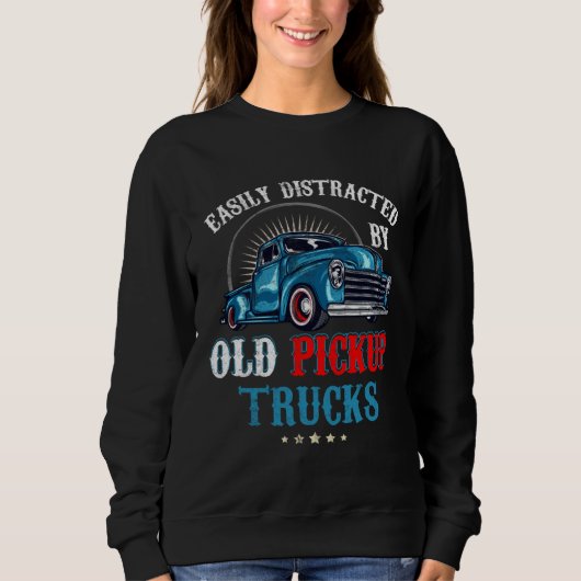 Easily Distracted by Old Pickup Trucks Quote Truck Trui (Voorkant)