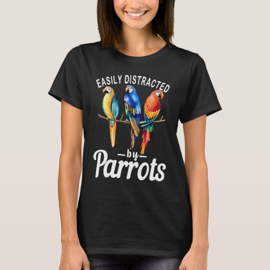 Easily Distracted By Parrots   Bird  Birdwatching  T-shirt (Voorkant)