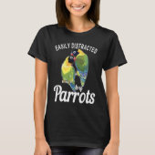 Easily Distracted By Parrots   Bird  Birdwatching  T-shirt (Voorkant)