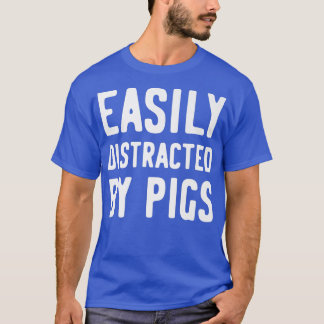 Easily Distracted By Pigs Premium1283 T-shirt