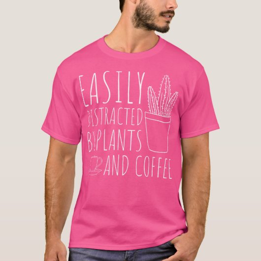 Easily Distracted By Plants  Coffee Funny Gardenin T-shirt (Voorkant)