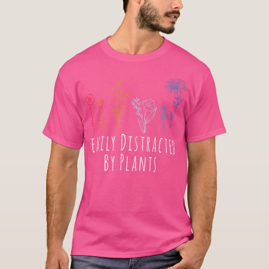 Easily Distracted By Plants Flower Gardening Garde T-shirt (Voorkant)