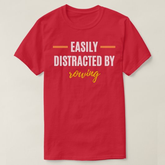 Easily Distracted By Rowing Perfect Gift for Hobbi T-shirt (Design voorkant)