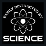 Easily Distracted By Science Poster<br><div class="desc">Gemakkelijk verstoord door wetenschap. Deze grappige prijsvraag is een geweldig wetenschapsmusje voor een leraar wetenschap, scheikunde of bioloog. Ideaal voor een wetenschapper, natuurkundige, bioloog of ingenieur. Ben je een wetenschapsgeek of nerd? Geloof je in de wetenschappelijke methode? Hou je van astronomie, chemie, techniek, biologie of natuurkunde? Heb je een sassy...</div>