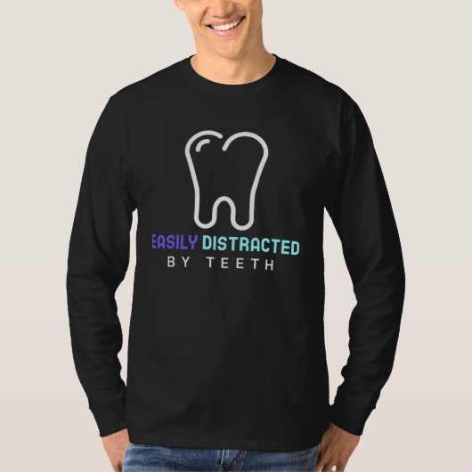 Easily Distracted By Teeth Dental Hygienist Dentis T-shirt (Voorkant)