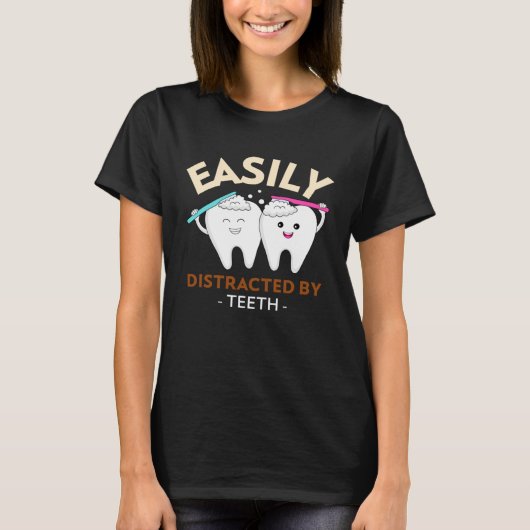 Easily Distracted By Teeth Dental Hygienist Dentis T-shirt (Voorkant)