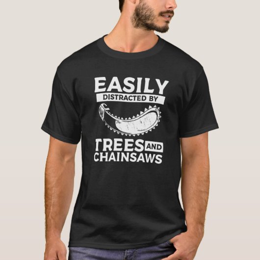 Easily Distracted By Trees & Chainsaws Arborist Lu T-shirt (Voorkant)
