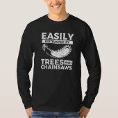 Easily Distracted By Trees & Chainsaws Arborist Lu T-shirt (Voorkant)