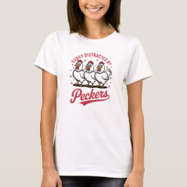 Easily Distracted Farmhouse Peckers T-shirt