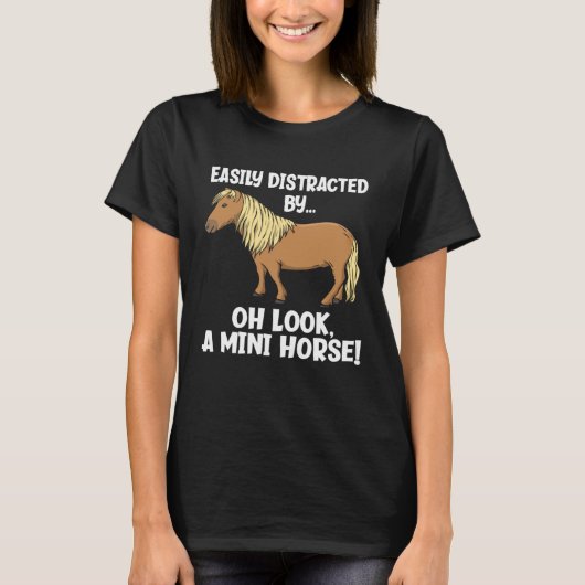 Easily Distracted Oh Look A Mini Horse  Miniature  T-shirt (Voorkant)
