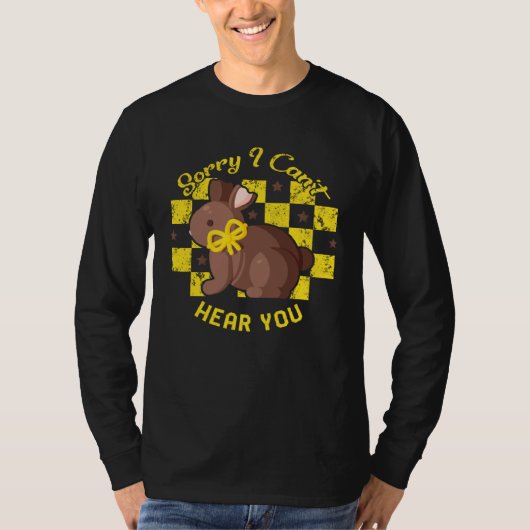 Easter Day Sorry I Can t Hear You Chocolate Bunny T-shirt (Voorkant)