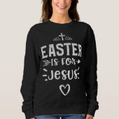 Easter Easter Is For Jesus  Jesus Sayings Trui (Voorkant)