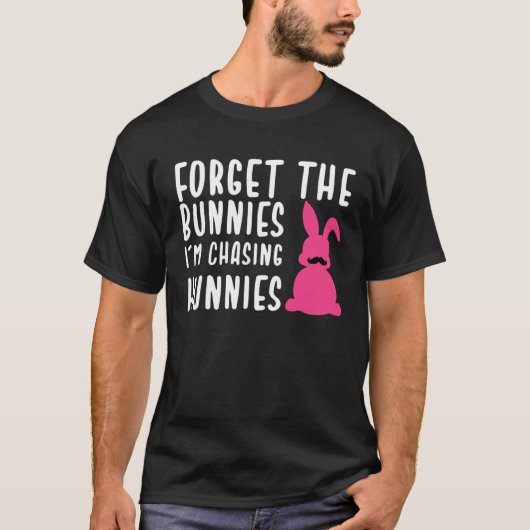 Easter Forget The Bunnies I m Chasing Hunnies T-shirt (Voorkant)
