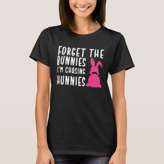 Easter Forget The Bunnies I m Chasing Hunnies T-shirt (Voorkant)