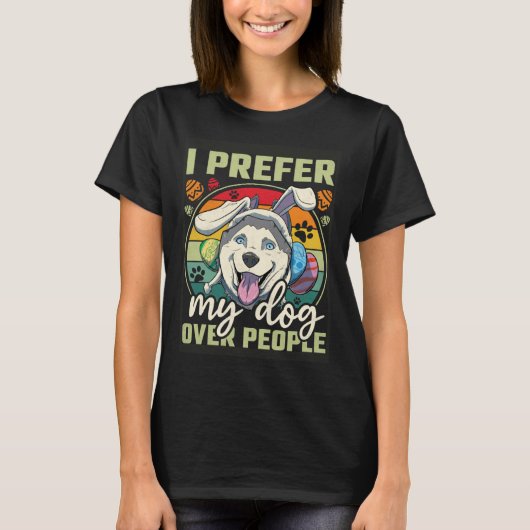 Easter I Prefer My Dog Over People T-shirt (Voorkant)