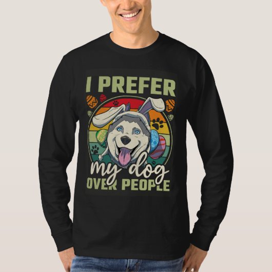 Easter I Prefer My Dog Over People T-shirt (Voorkant)