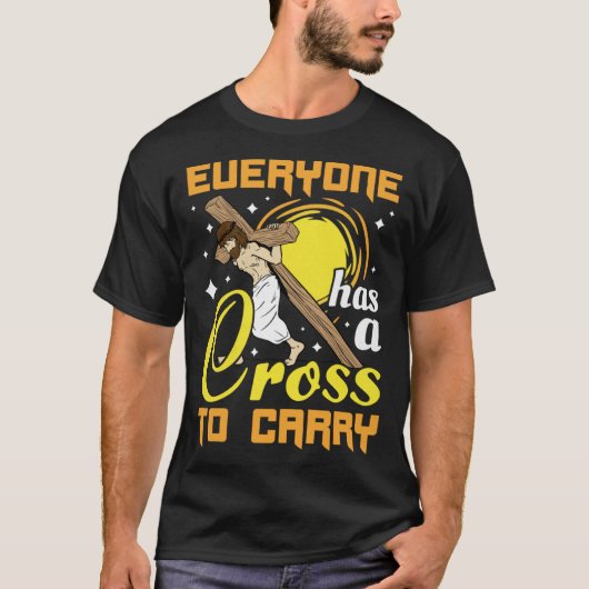 Easter Jesus Everyone Has A Cross To Carry Christi T-shirt (Voorkant)