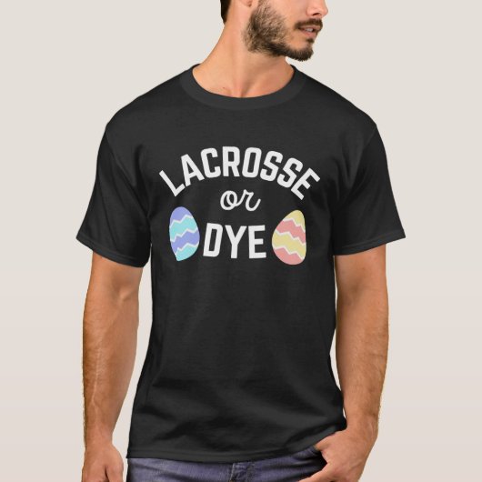Easter Lacrosse or Dye Quote for Lax Life Athletes T-shirt (Voorkant)