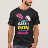 Easter Silly Rabbit Easter Is For Jesus Bunny T-shirt (Voorkant)