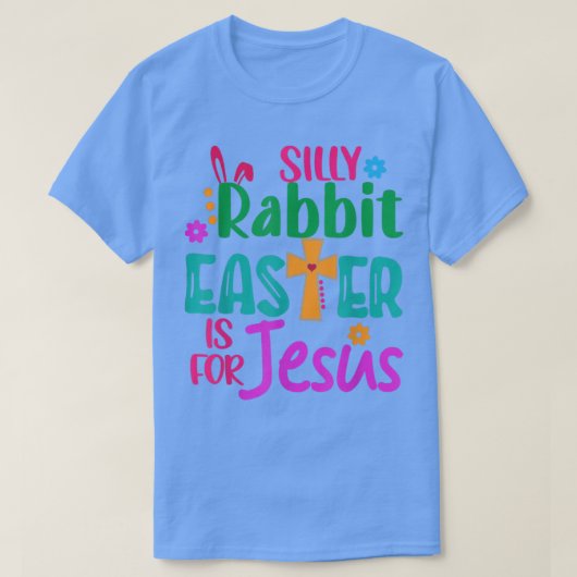 Easter Silly Rabbit Easter is for Jesus  T-shirt (Design voorkant)