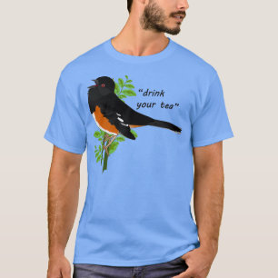 Eastern Towhere Drink je thee T-shirt