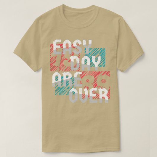 Easy Day is voorbij T-shirt (Design voorkant)