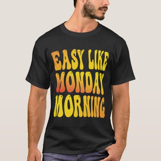 Easy like Monday Morning Apparel T-shirt (Voorkant)