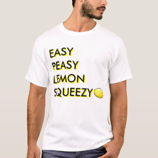 Easy Peasy Lemon Squeezy T-shirt