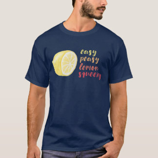 Easy Peasy Lemon Squeezy T-Shirt
