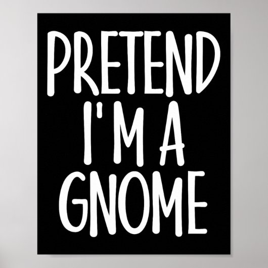 Easy Pretend Ik ben Gnome Kostuum Gift Last Minute Poster (Voorkant)