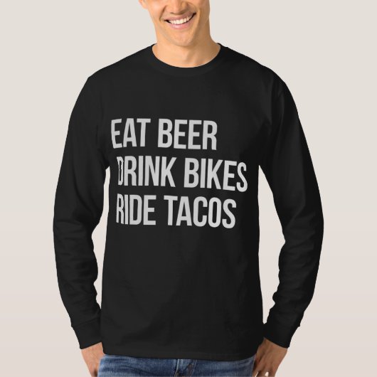 Eat Beer Drink Bikes Ride Tacos T-shirt (Voorkant)