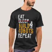 Eat Build Robots Herhalen Robotics T-shirt (Voorkant)
