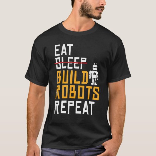 Eat Build Robots Herhalen Robotics T-shirt (Voorkant)