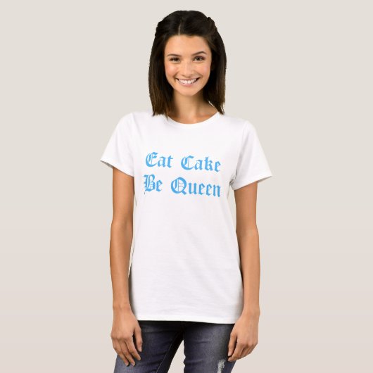 Eat Cake Be Queen Blauwe Tekst T-shirt (Voorkant volledig)