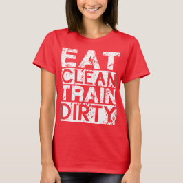 Eat Clean Train Dirty T-shirt